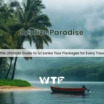 Realize Paradise_ The Ultimate Guide to Sri Lanka Tour Packages for Every Traveler.